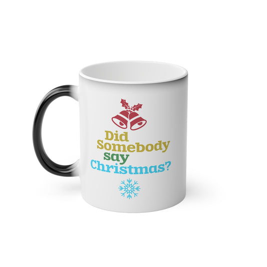 Did Somebody Say Christmas? Colour Changing Mug | Motivational Treats