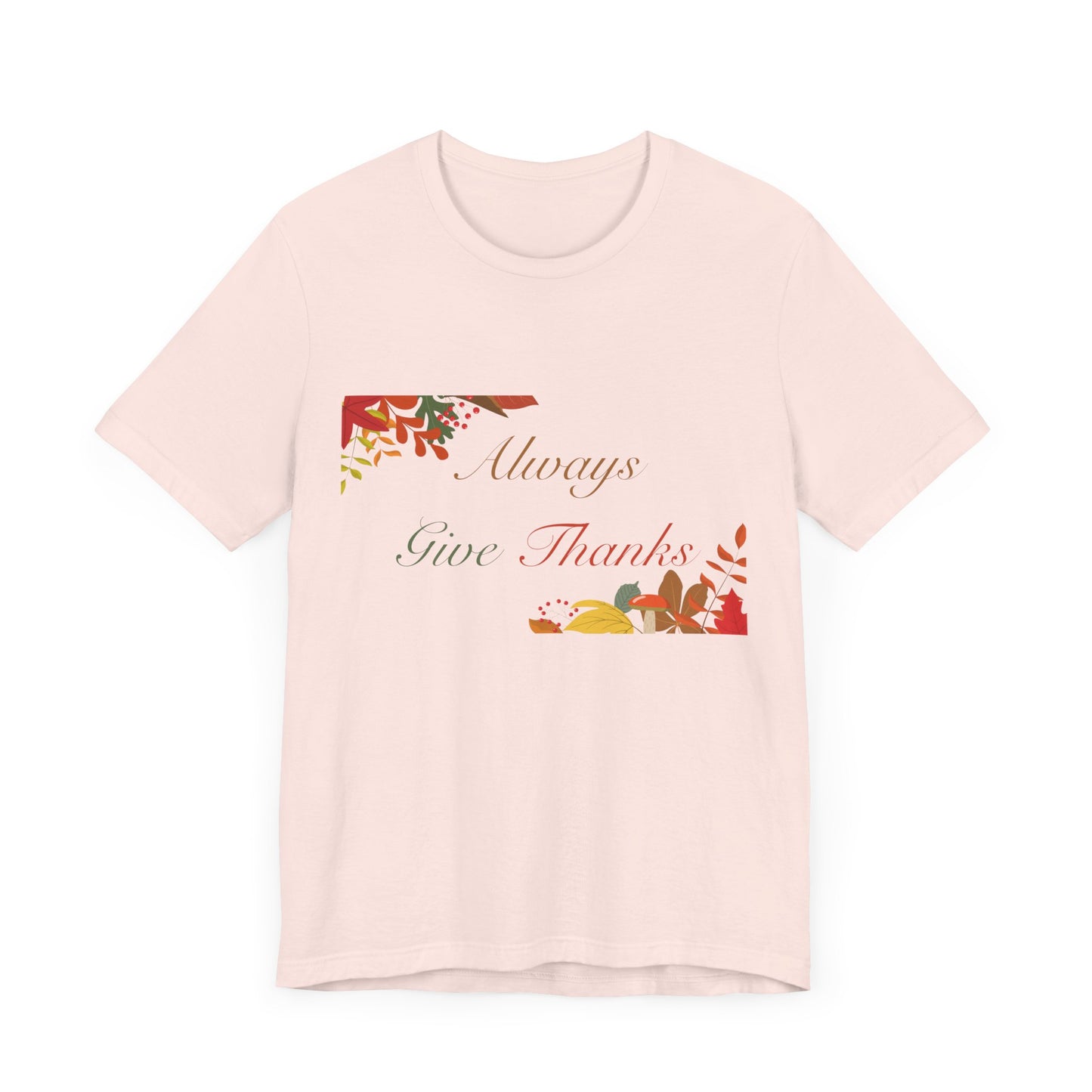 Always Give Thanks Corner Flowers Thanksgiving T-Shirt - Unisex