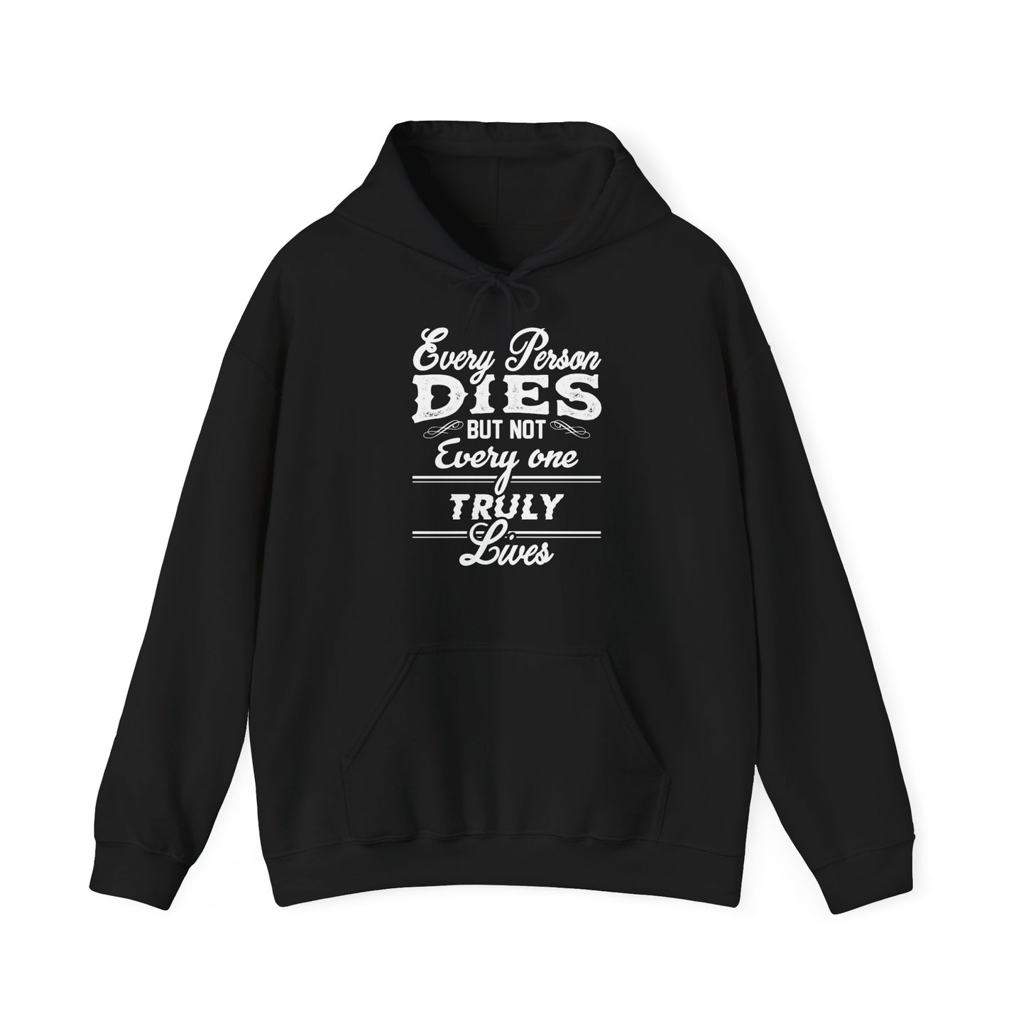 A black unisex hooded sweatshirt with white text 'Every Person Dies But Not Everyone Truly Lives' printed on the front.