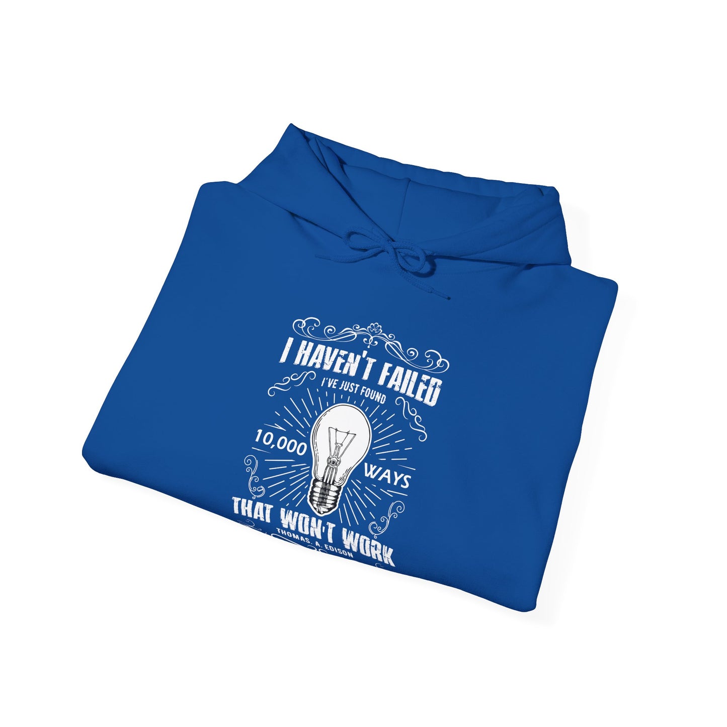 A folded blue unisex hooded sweatshirt with a text design on the front stating 'I Haven't Failed, I've just found 10,000 ways that won't work' by Thomas Edison.
