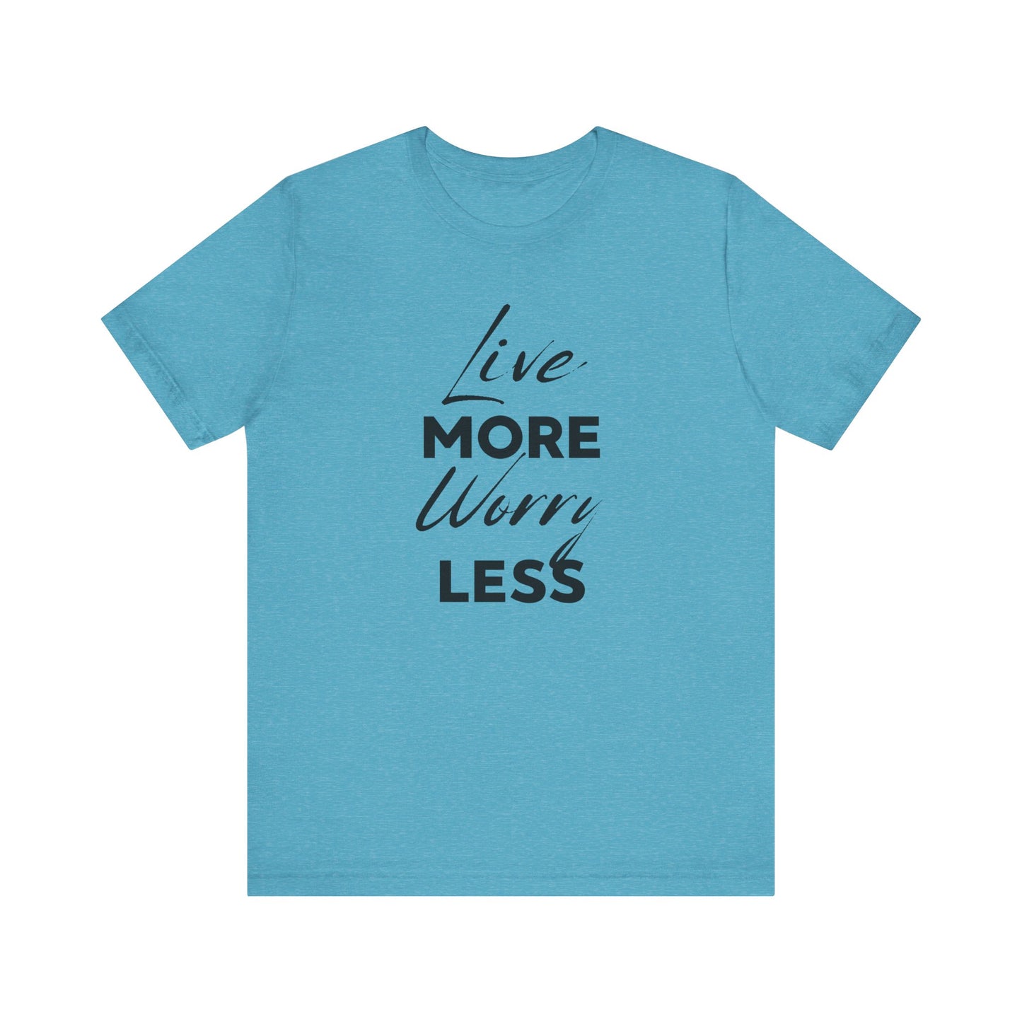 Live More Worry Less Motivational Unisex T-Shirt