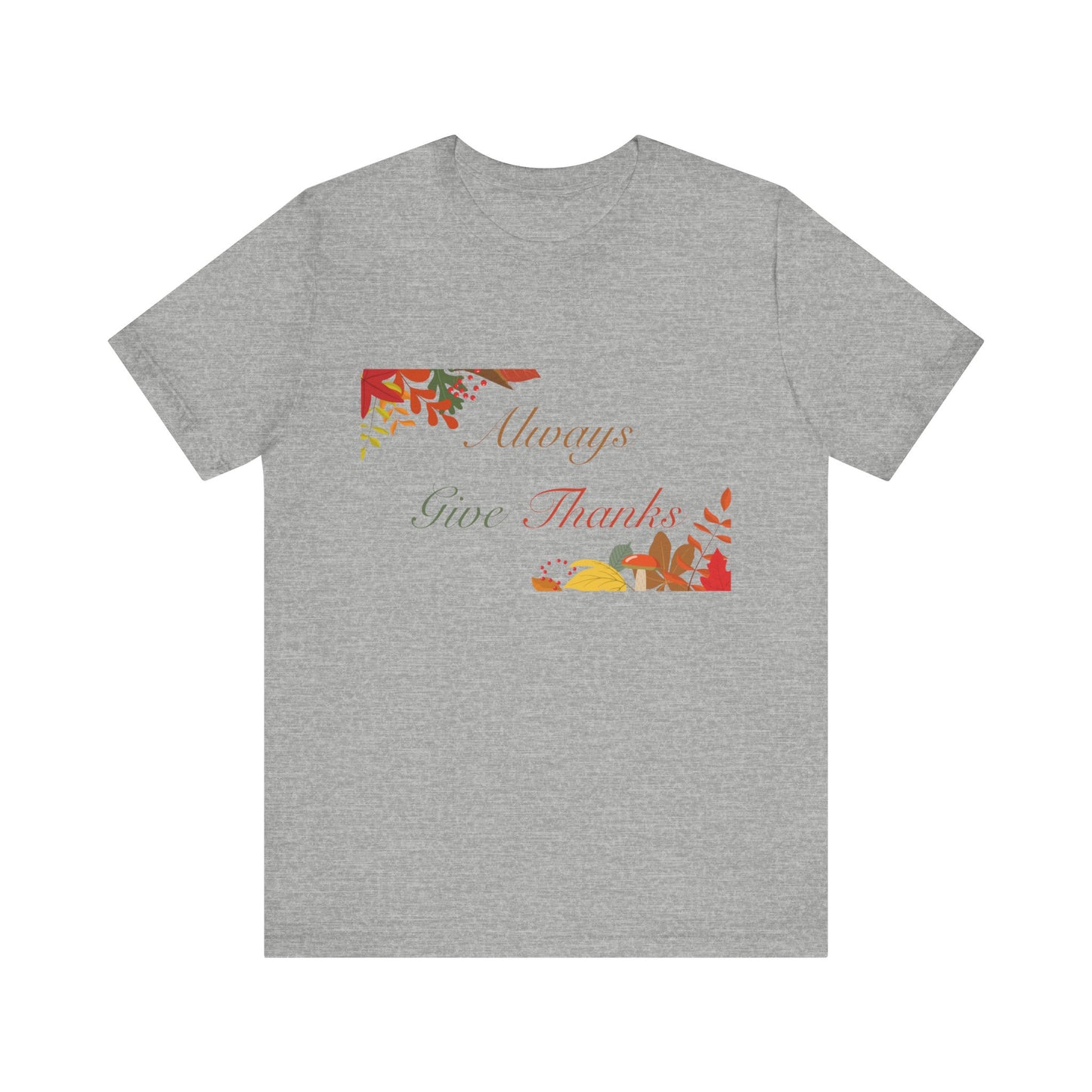 Always Give Thanks Corner Flowers Thanksgiving T-Shirt - Unisex