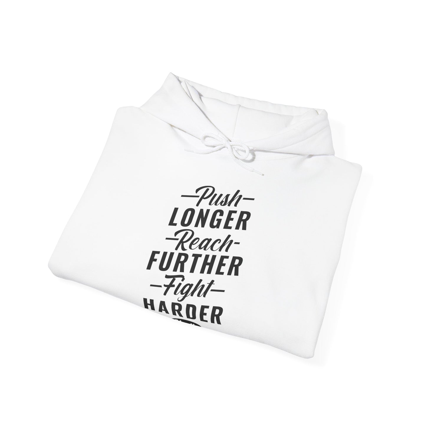 A folded white unisex hooded sweatshirt with 'Push Longer Reach Further Fight Harder' printed on the front.