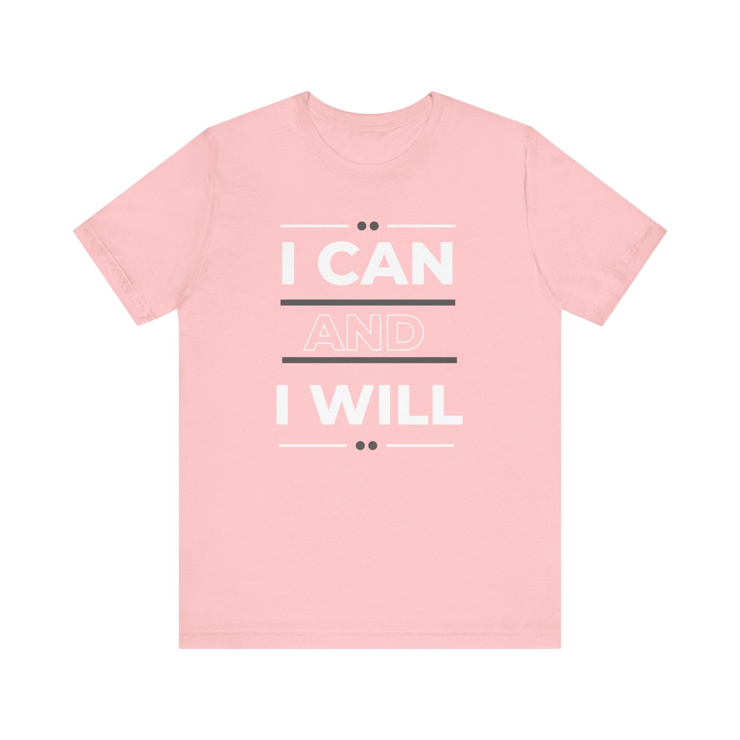 I Can and I Will Motivational T-Shirt - Unisex
