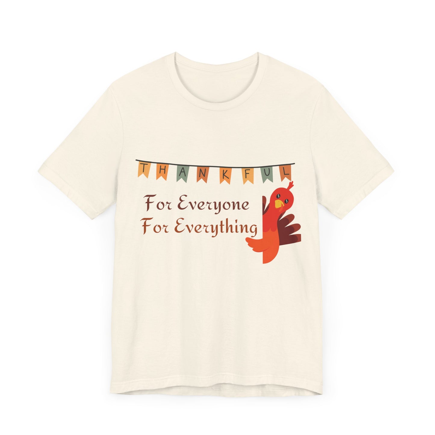 Thankful for Everyone and Everything Thanksgiving T-Shirt - Unisex
