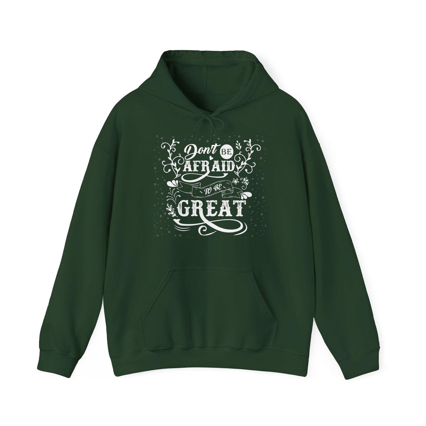A green unisex hooded sweatshirt with 'Don't be afraid to be GREAT' text design on the front.