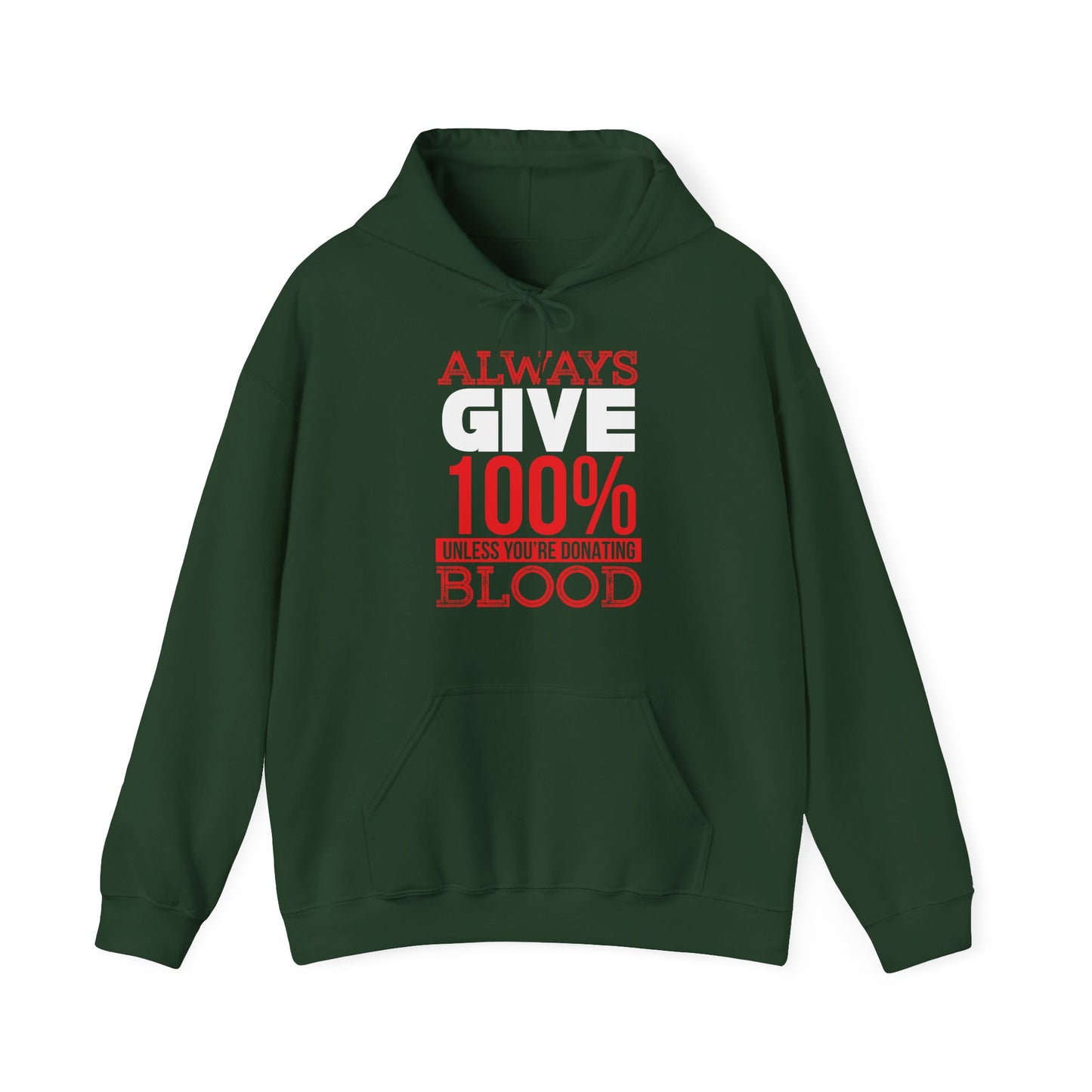 A green unisex hooded sweatshirt with the text 'Always Give 100% Unless You're Donating Blood' printed on the front.