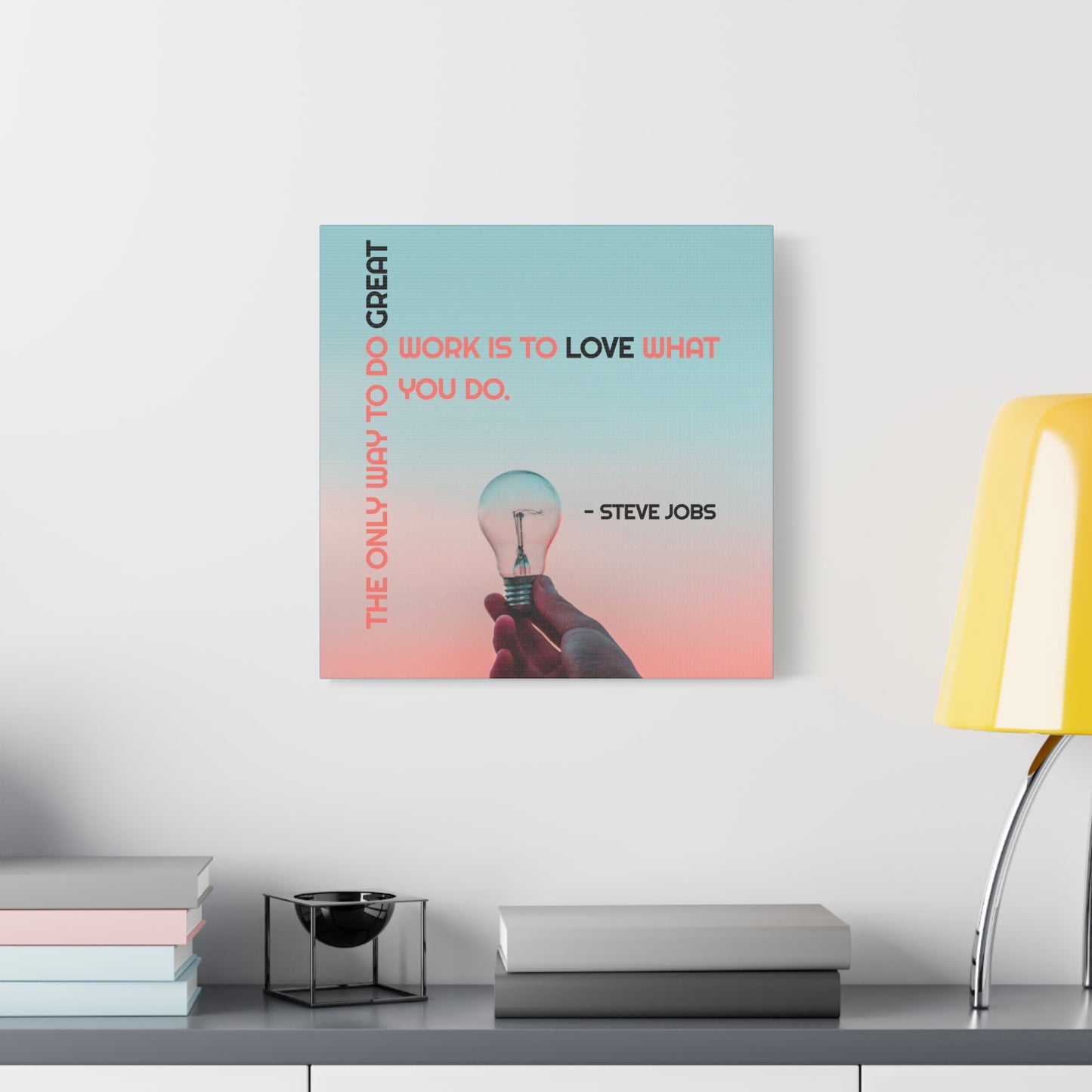 The Only Way To Do Great Work - Motivational Canvas Wall Art