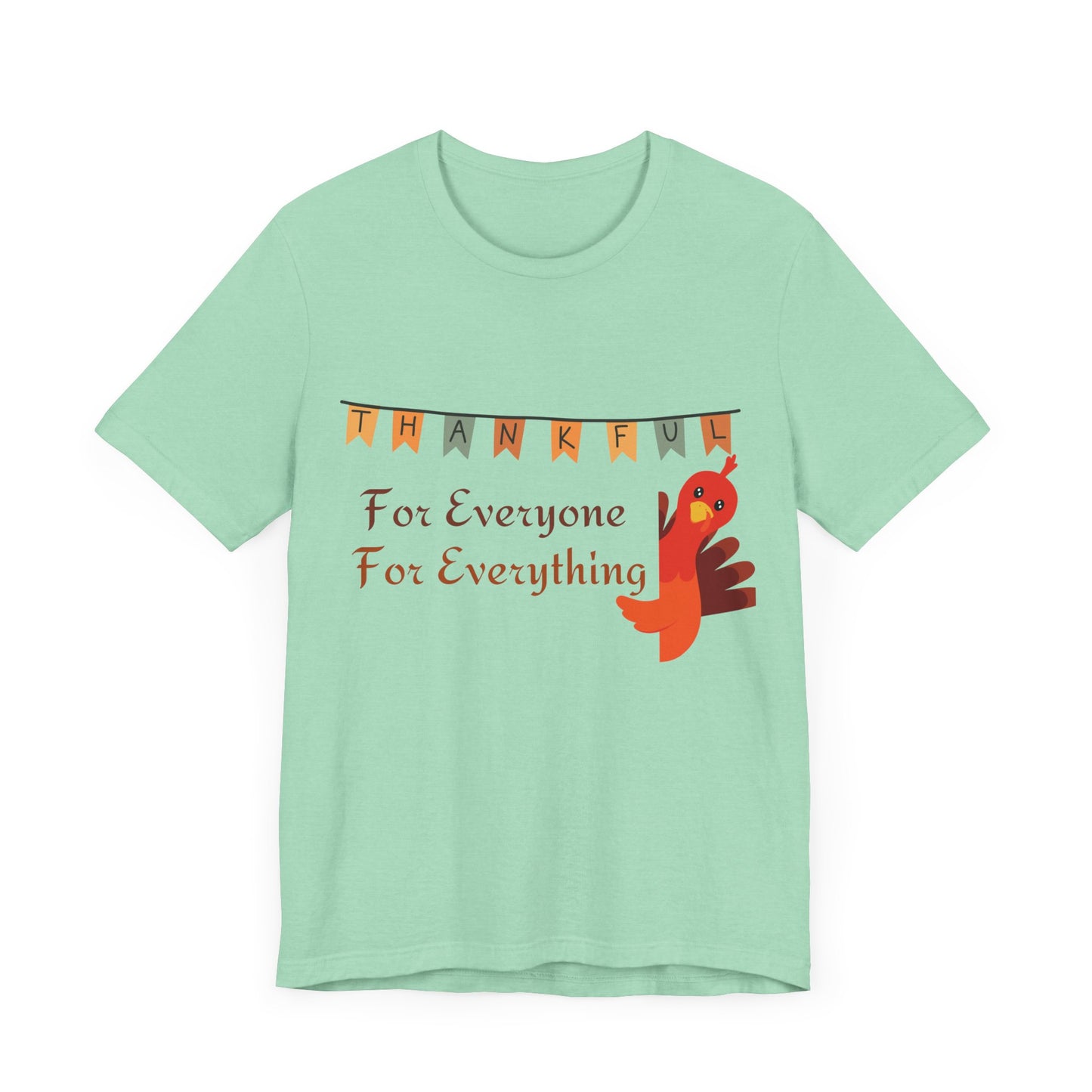 Thankful for Everyone and Everything Thanksgiving T-Shirt - Unisex