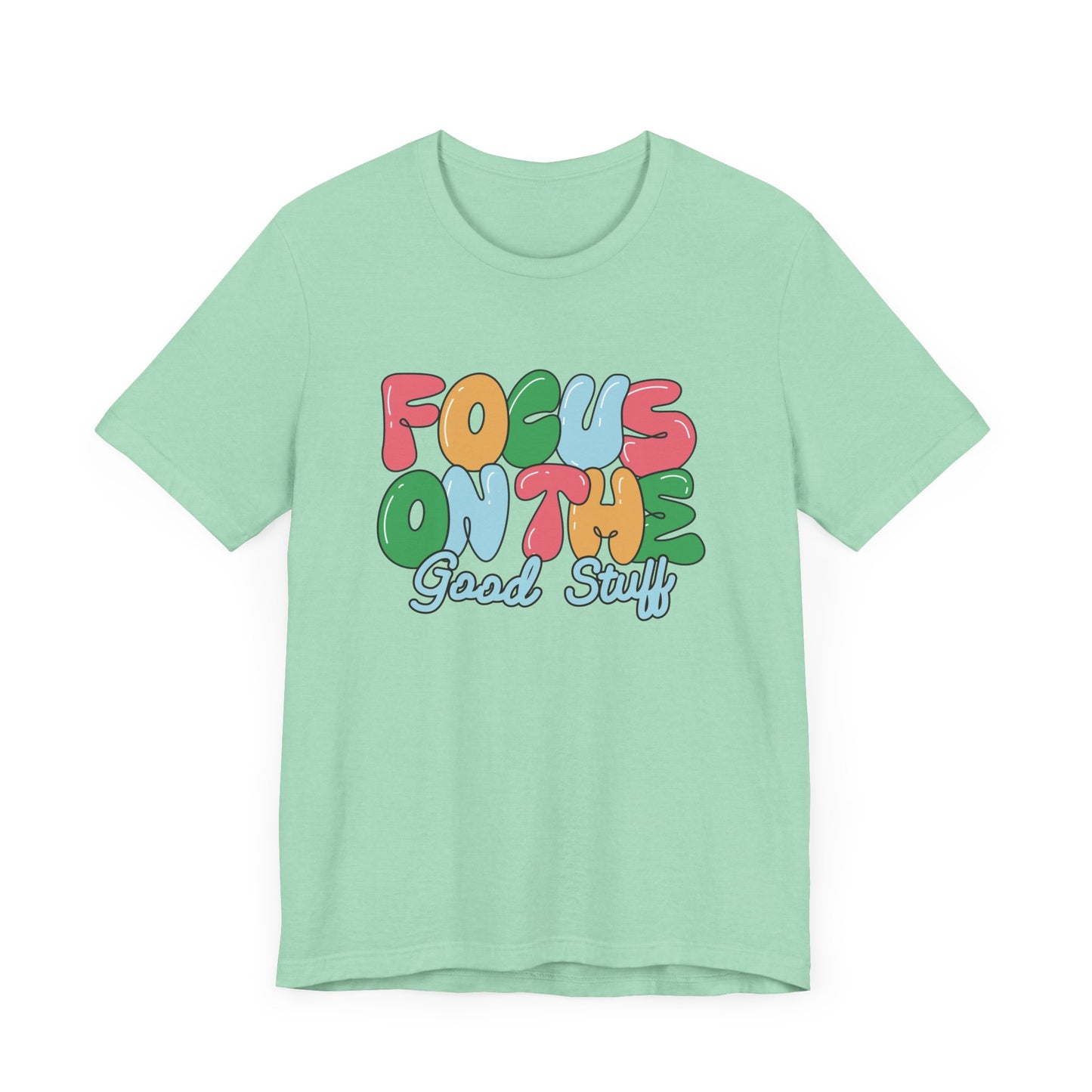 Focus on the Good Stuff Motivational Unisex T-Shirt