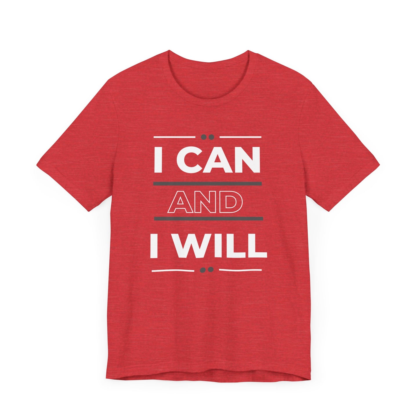 I Can and I Will Motivational T-Shirt - Unisex