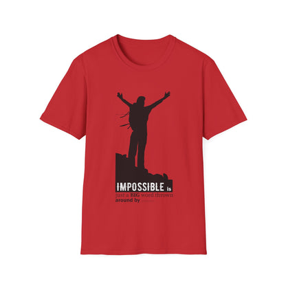 Motivational Unisex T-Shirt - Impossible Is Just A Big Word Thrown Around By Small Men Design