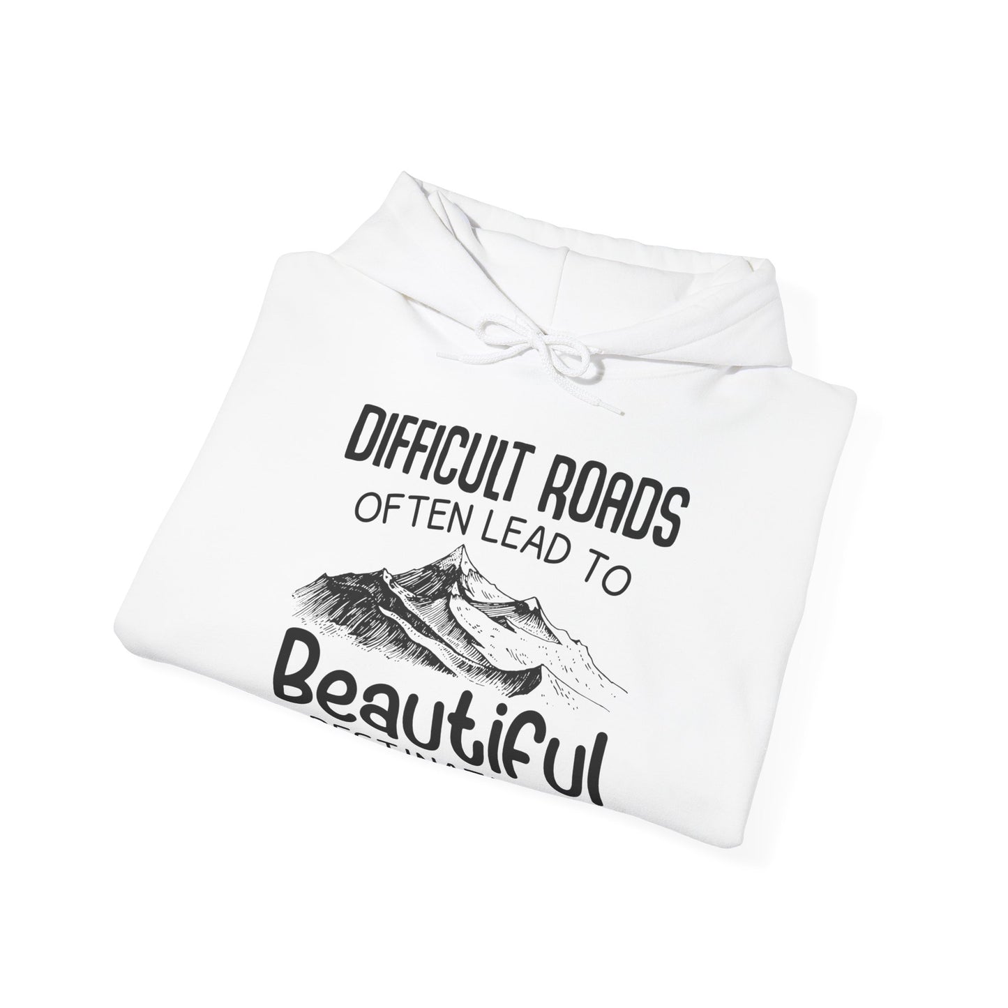 Motivational Unisex Hooded Sweatshirt - Difficult Roads Often Lead To Beautiful Destinations Design