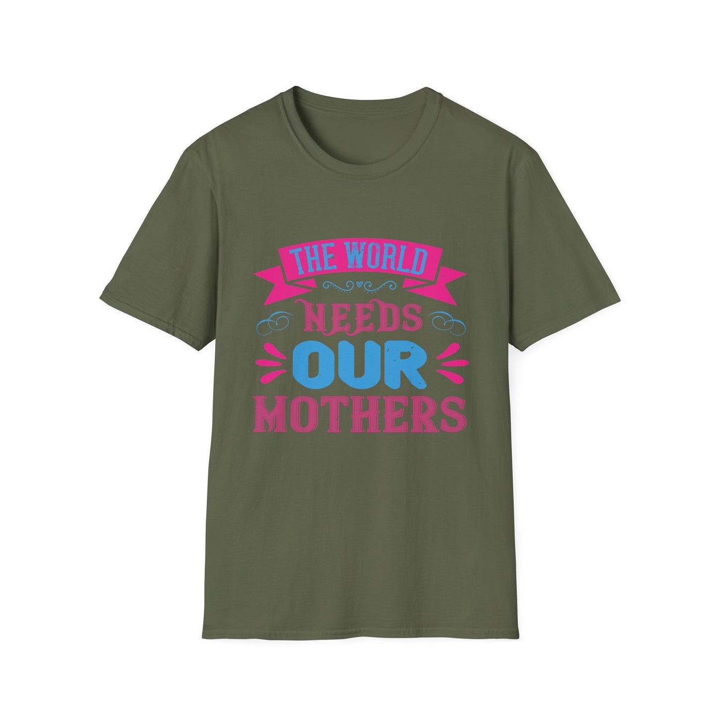 Mother's Day Unisex T-Shirt - The World Needs Our Mothers Design