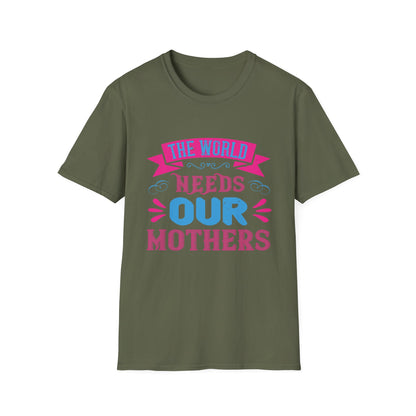 Mother's Day Unisex T-Shirt - The World Needs Our Mothers Design