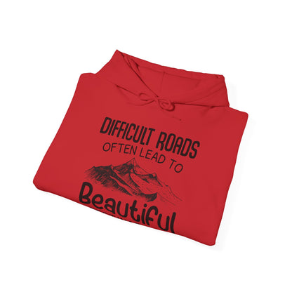 Motivational Unisex Hooded Sweatshirt - Difficult Roads Often Lead To Beautiful Destinations Design