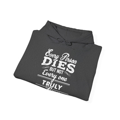 Motivational Unisex Hooded Sweatshirt - Every Person Dies But Not Everyone Truly Lives Design