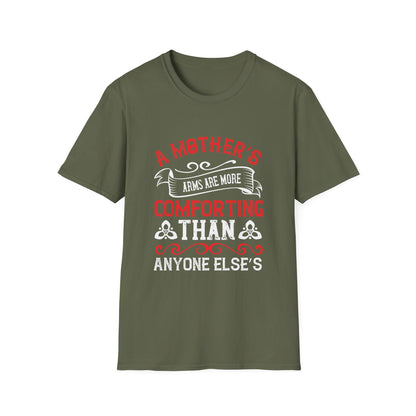 Mother's Day Unisex T-Shirt - A Mother's Arms Are More Comforting Than Anyone Else's Design