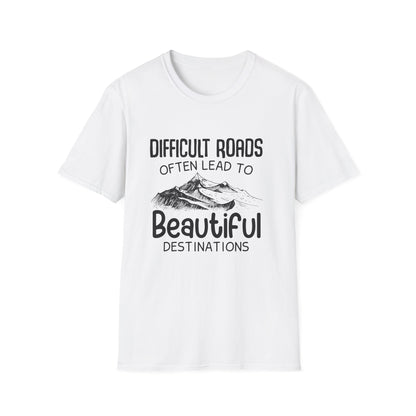 Motivational Unisex T-Shirt - Difficult Roads Often Lead To Beautiful Destinations Design