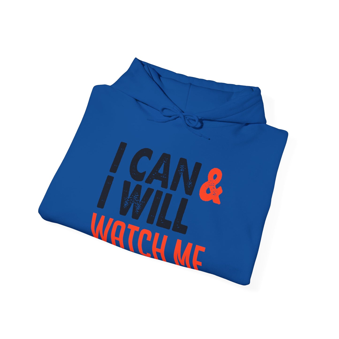 Motivational Unisex Hooded Sweatshirt - I Can and I Will Watch Me Design