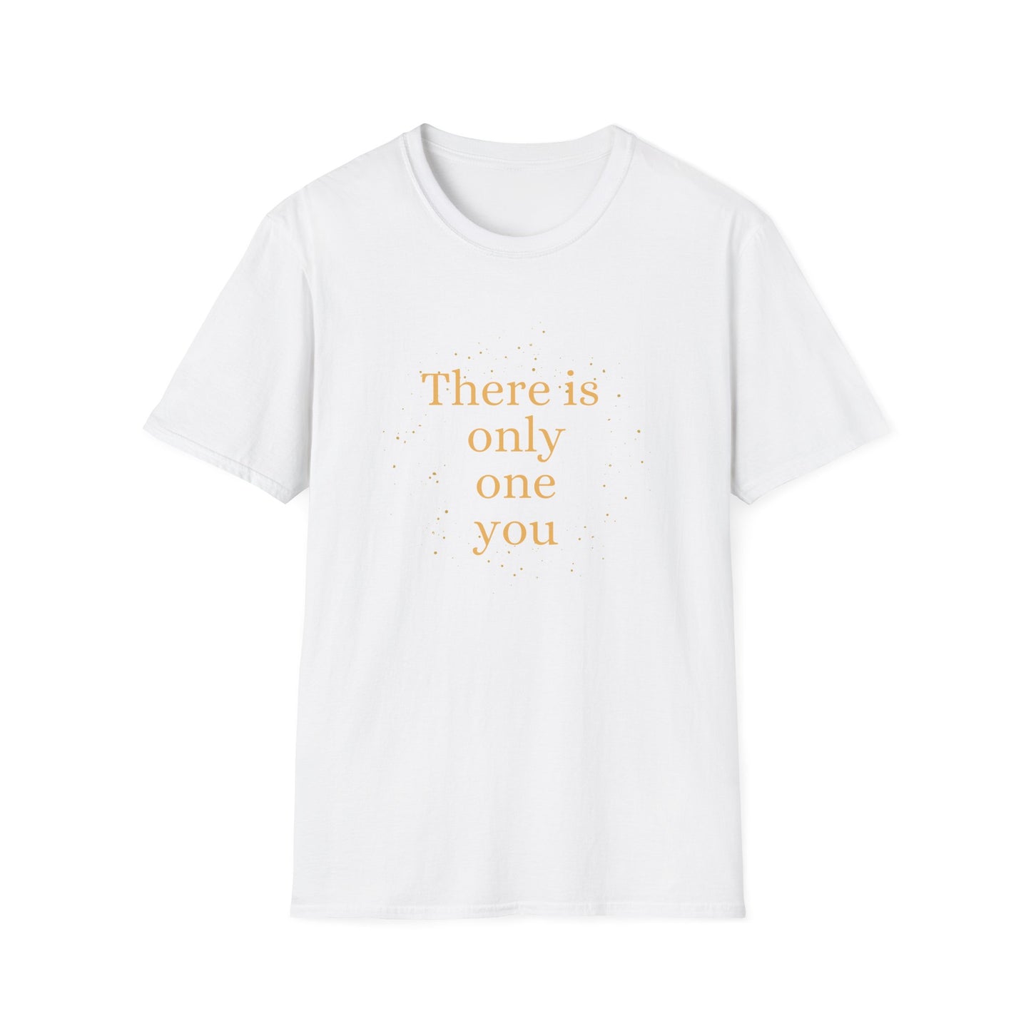 Motivational Unisex T-Shirt - There Is Only One You Design