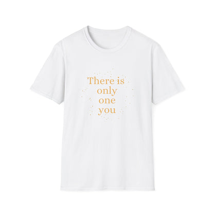 Motivational Unisex T-Shirt - There Is Only One You Design