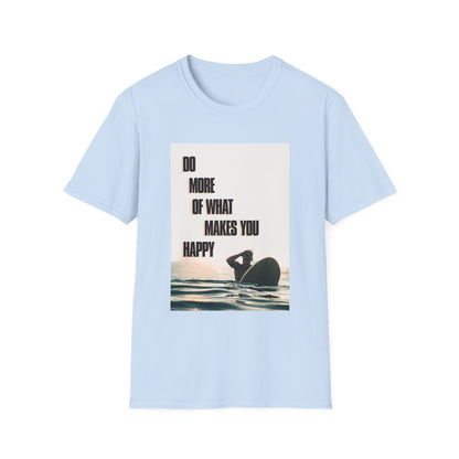 Motivational Unisex T-Shirt - Do More Of What Makes You Happy Design