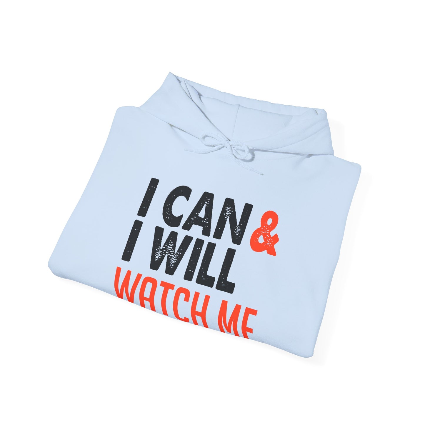 Motivational Unisex Hooded Sweatshirt - I Can and I Will Watch Me Design