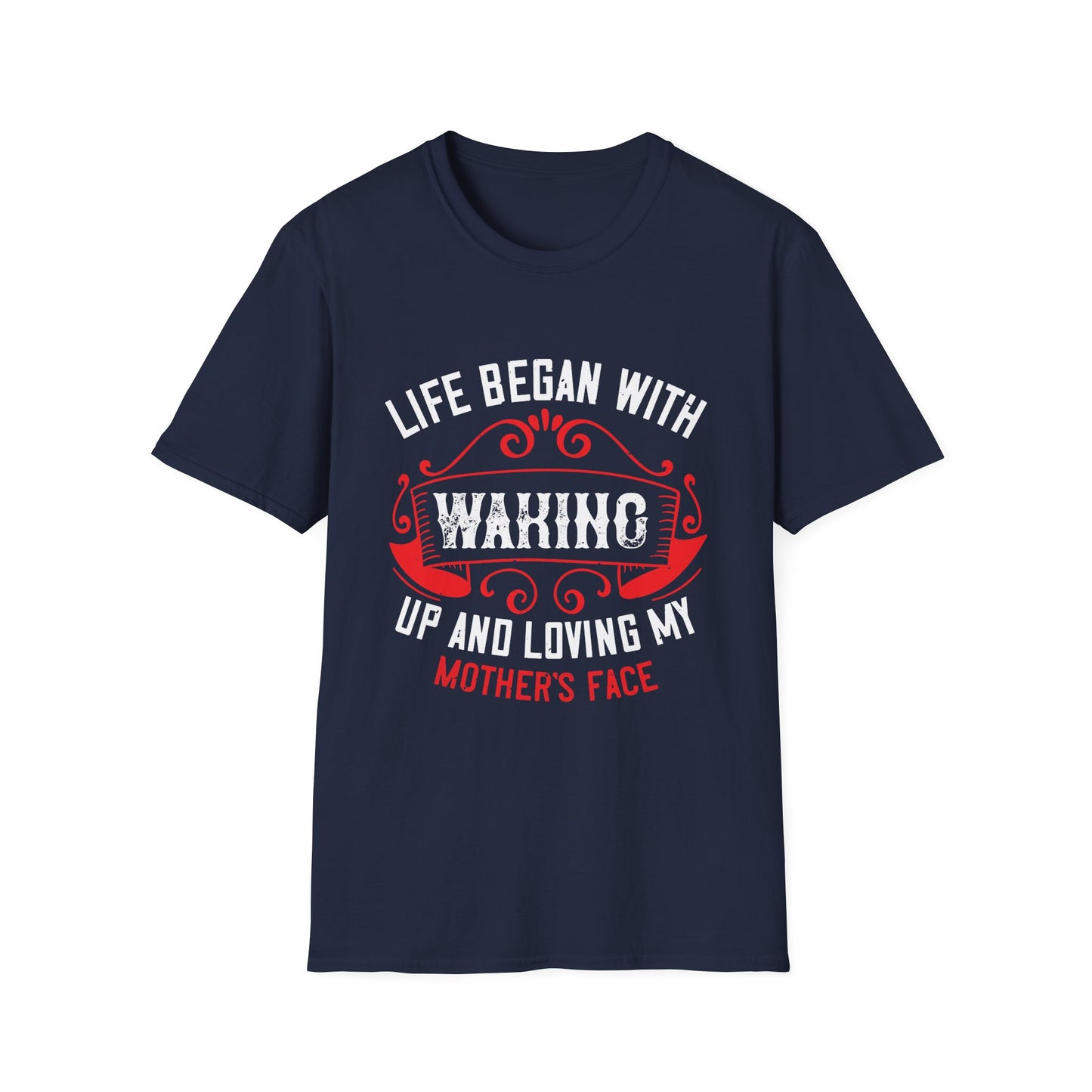 Mother's Day Unisex T-Shirt - Life Began With Waking Up and Loving My Mother's Face Design