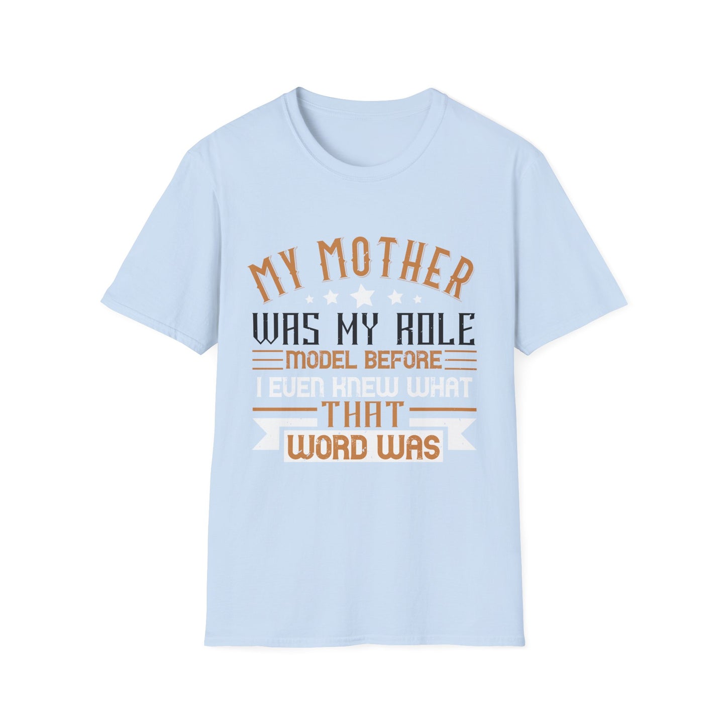 Mother's Day Unisex T-Shirt - My Mother Was My Role Model Design