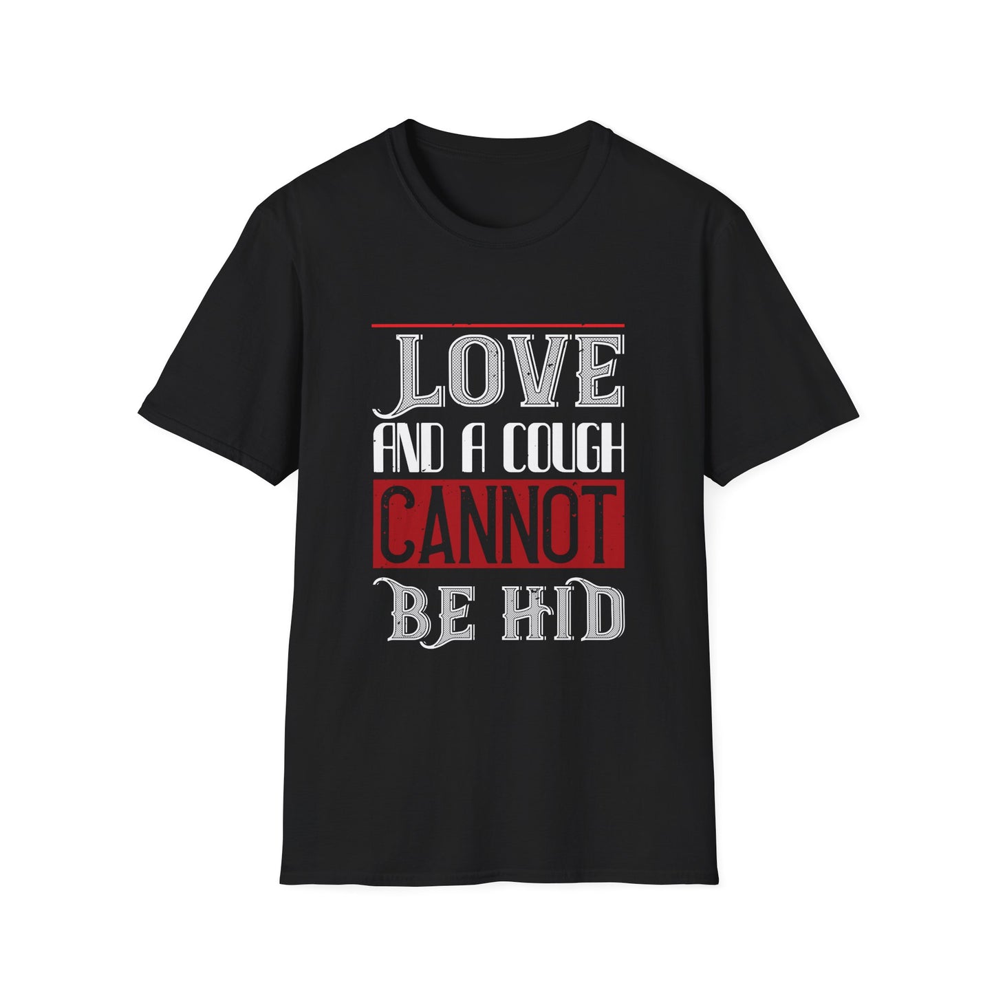 Valentine's Day Unisex T-Shirt - Love and A Cough Cannot Be Hid Design