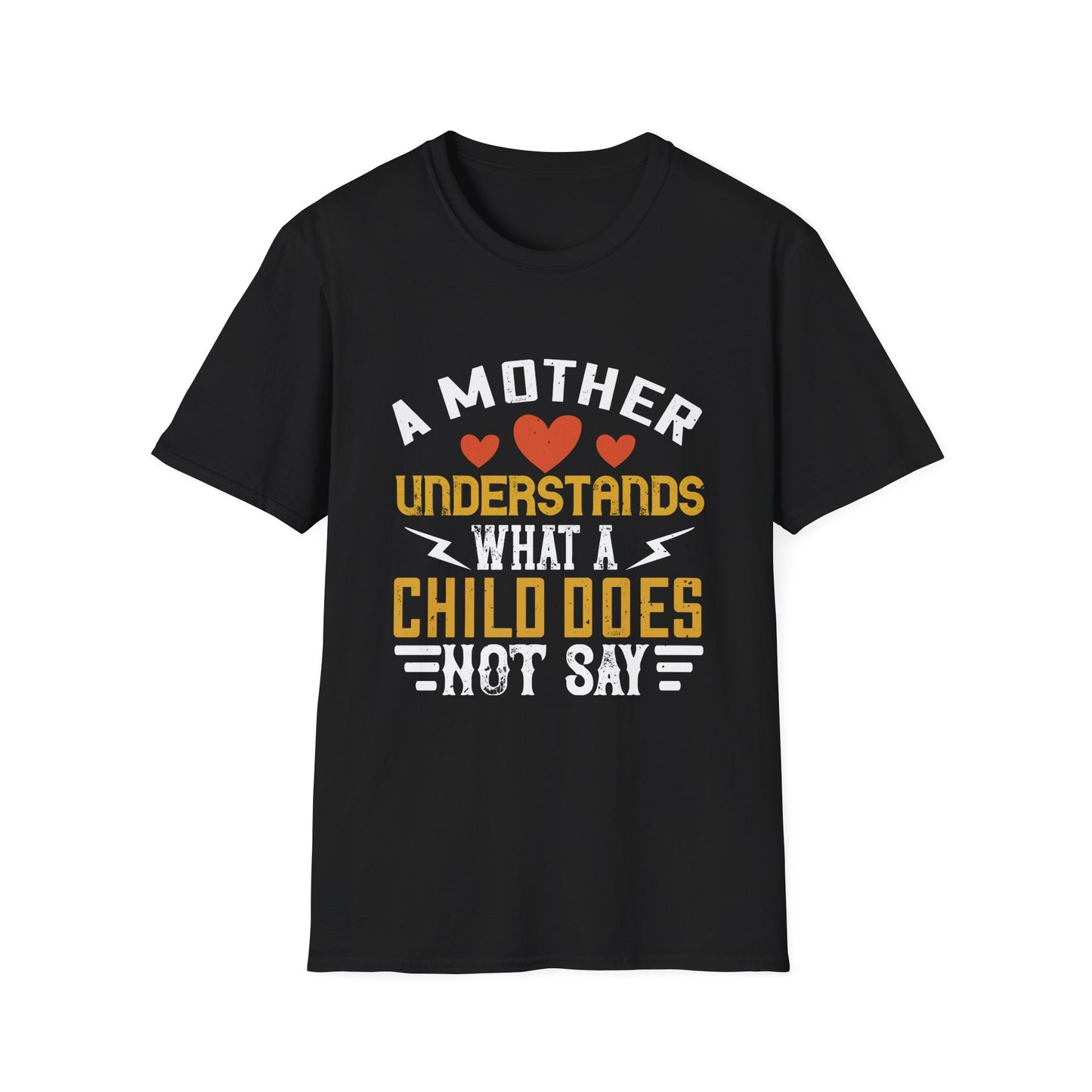 Mother's Day Unisex T-Shirt - A Mother Understands What A Child Does Not Say Design