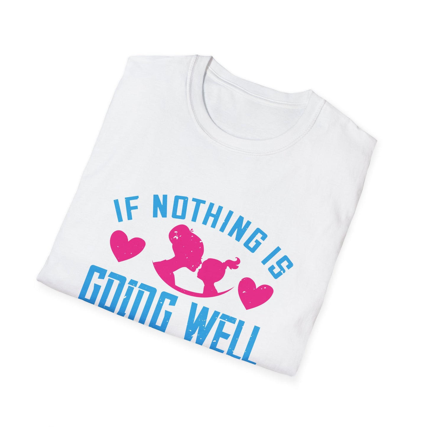 Mother's Day Unisex T-Shirt - If Nothing Is Going Well Call Your Grandmother Design