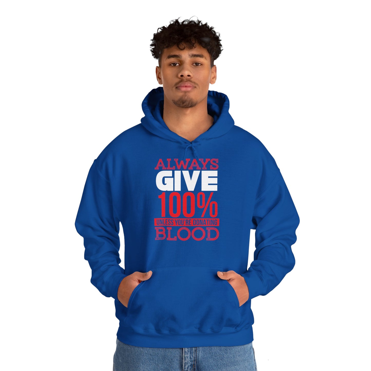 Motivational Unisex Hooded Sweatshirt - Always Give 100% Unless You're Donating Blood Design