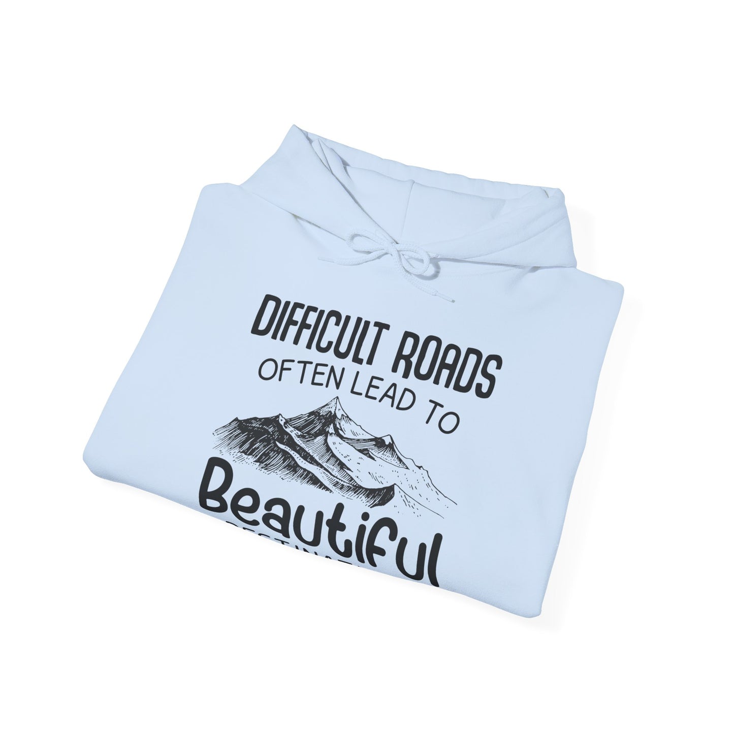 Motivational Unisex Hooded Sweatshirt - Difficult Roads Often Lead To Beautiful Destinations Design