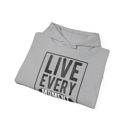 Motivational Unisex Hooded Sweatshirt - Live Every Moment Design