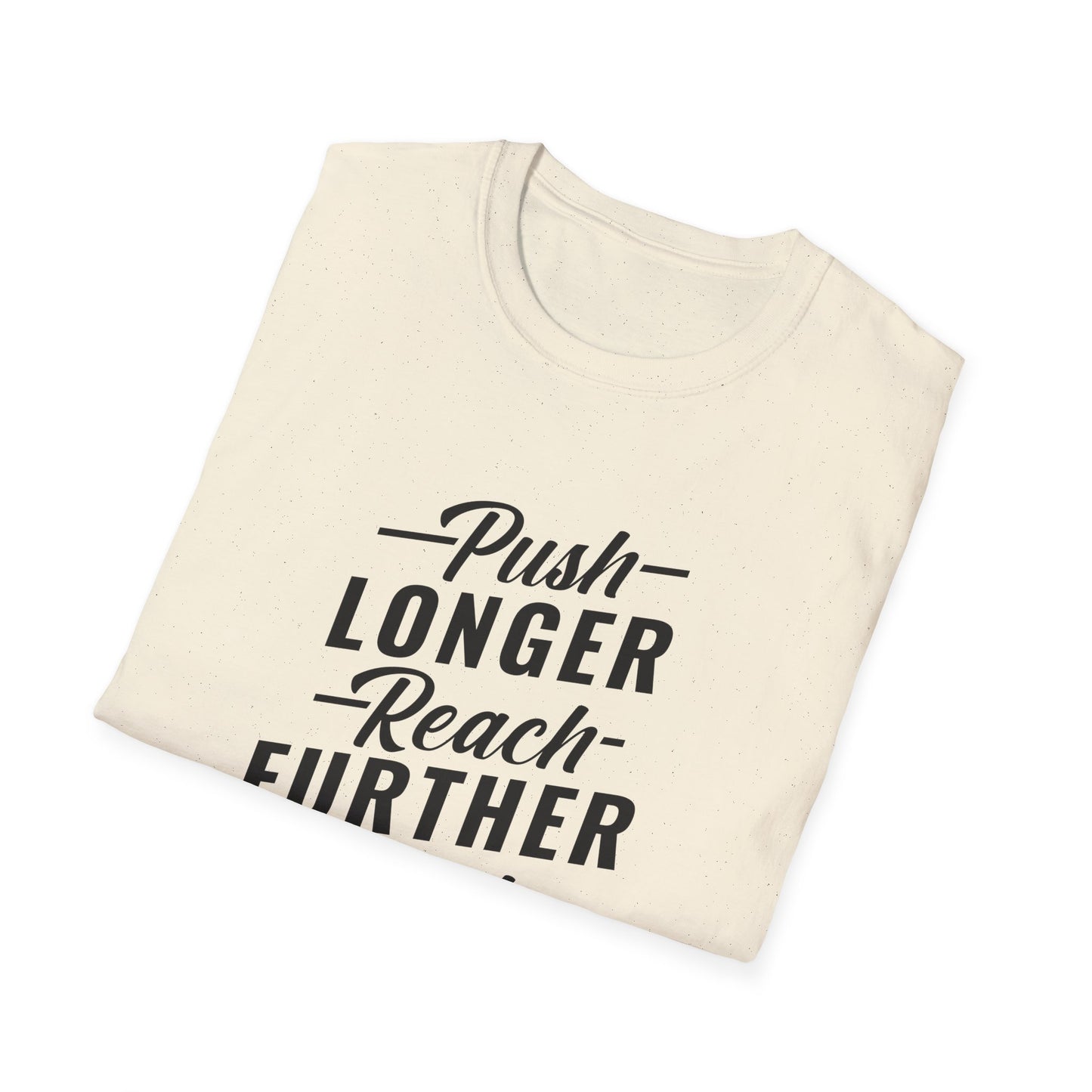 Motivational Unisex T-Shirt - Push Longer Reach Further Fight Harder Design