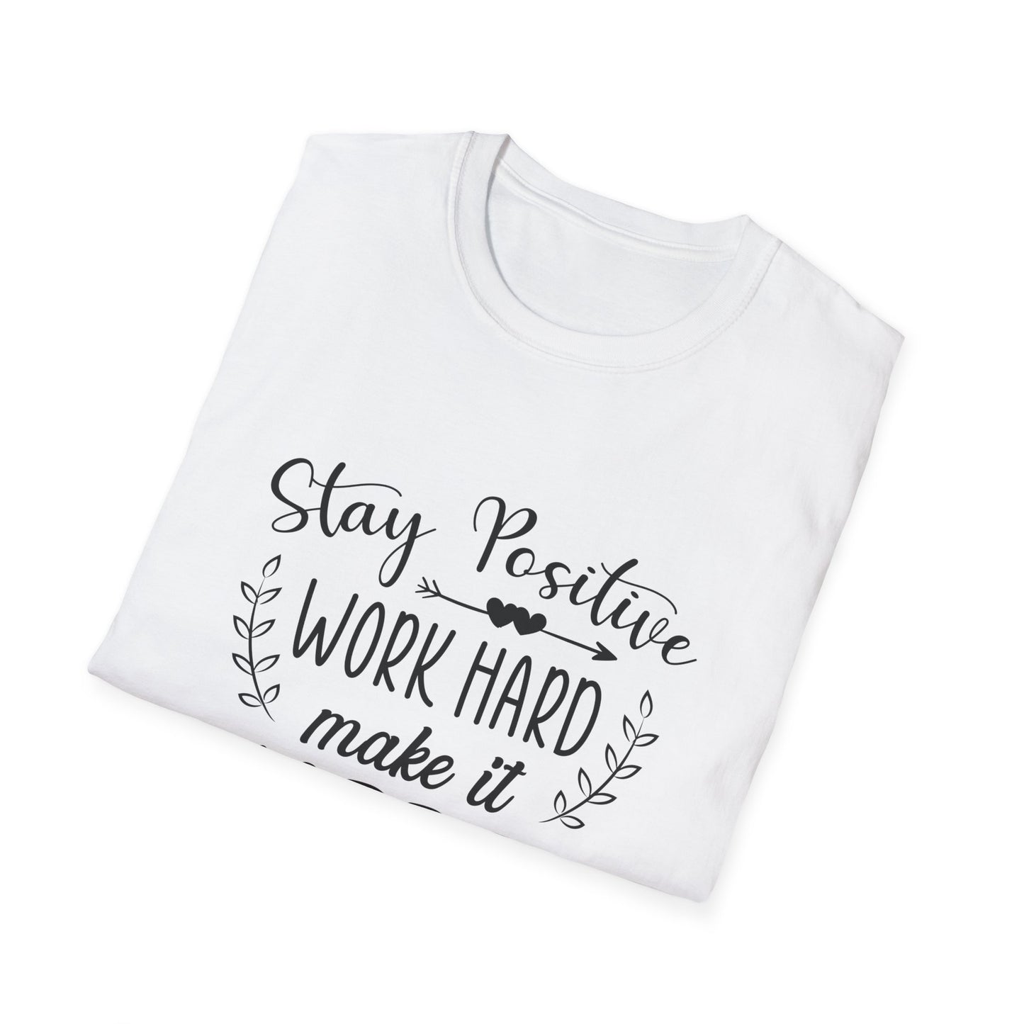 Motivational Unisex T-Shirt - Stay Positive Work Hard Make It Happen Design