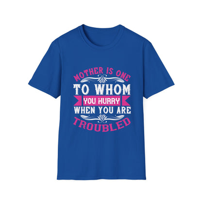 Mother's Day Unisex T-Shirt - Mother Is One To Whom You Hurry When You Are Troubled Design