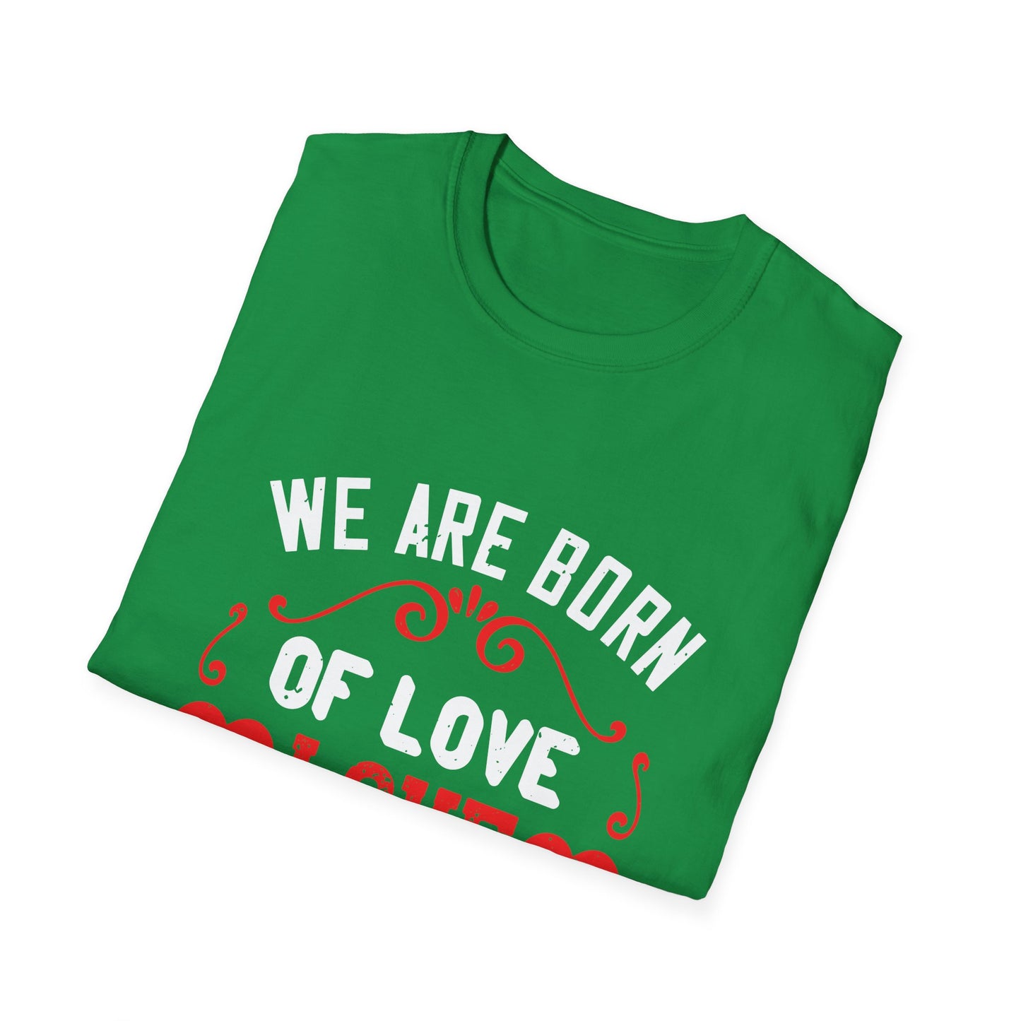 Mother's Day Unisex T-Shirt - We Are Born Of Love Design