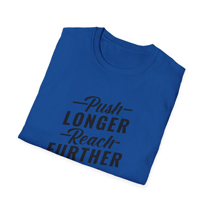 Motivational Unisex T-Shirt - Push Longer Reach Further Fight Harder Design