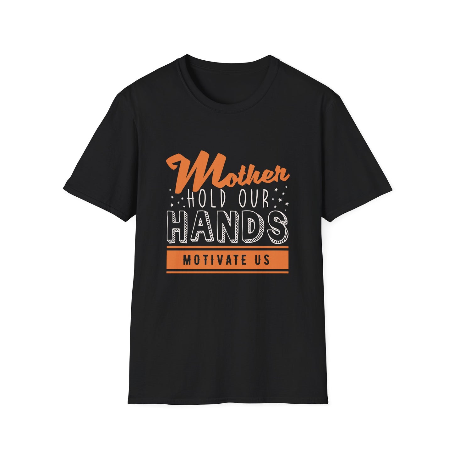 Mother's Day Unisex T-Shirt - Mother Hold Our Hands Motivate Us Design