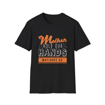 Mother's Day Unisex T-Shirt - Mother Hold Our Hands Motivate Us Design