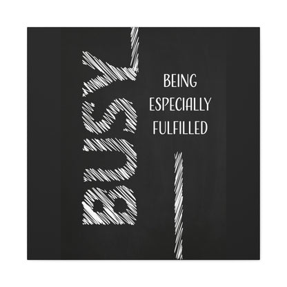 Busy Being Especially Fulfilled - Motivational Canvas Wall Art