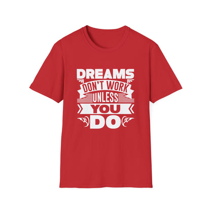 Motivational Unisex T-Shirt - Dreams Don't Work Unless You Do Design