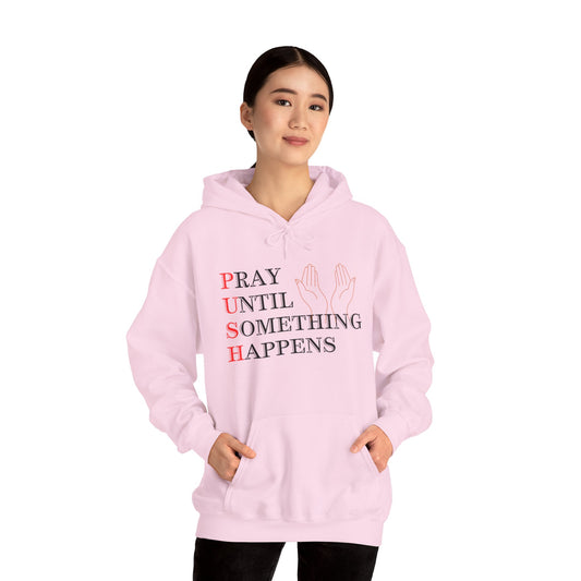 Christian Unisex Hooded Sweatshirt - PUSH Pray Until Something Happens Design