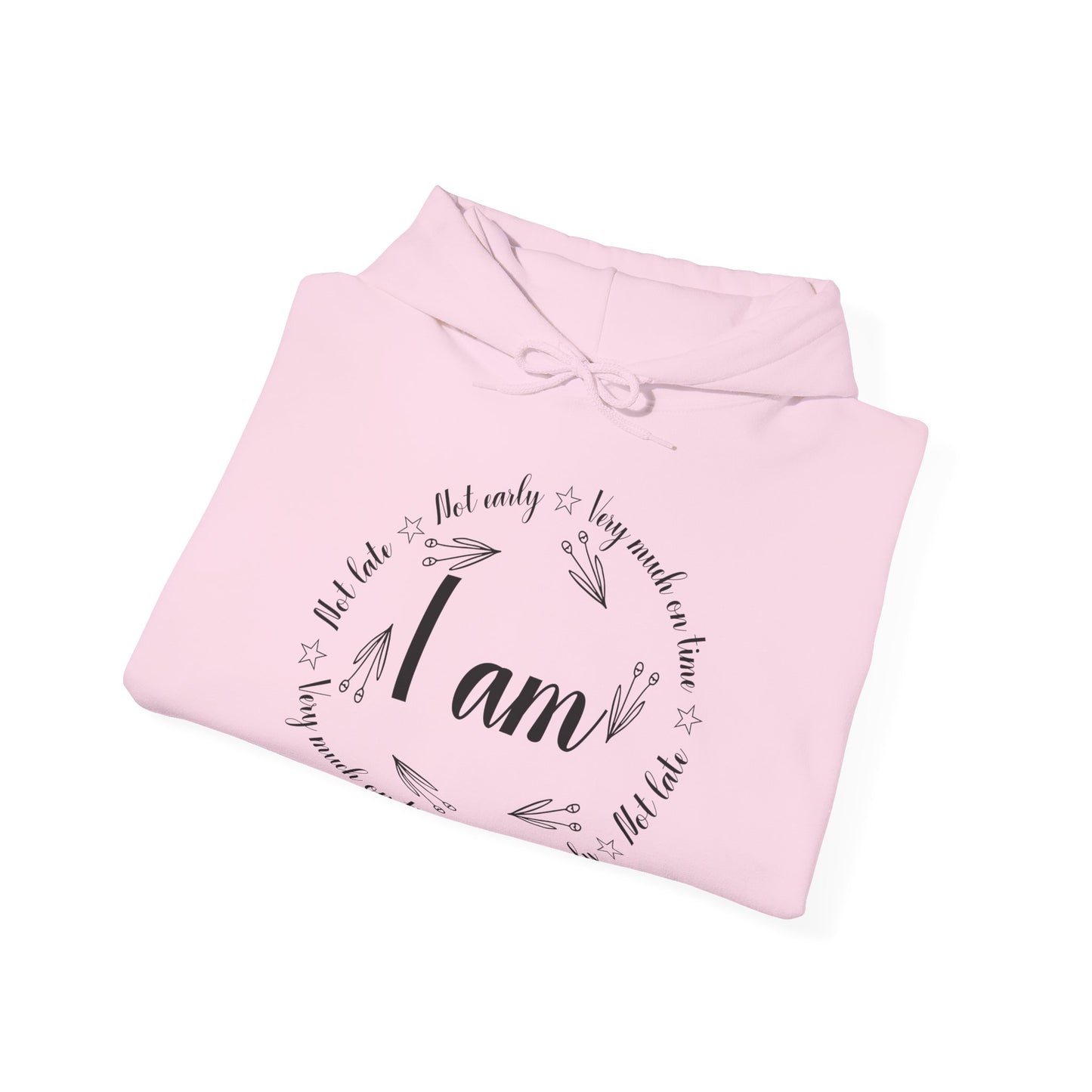 Motivational Unisex Hooded Sweatshirt - I Am Very Much On Time Design