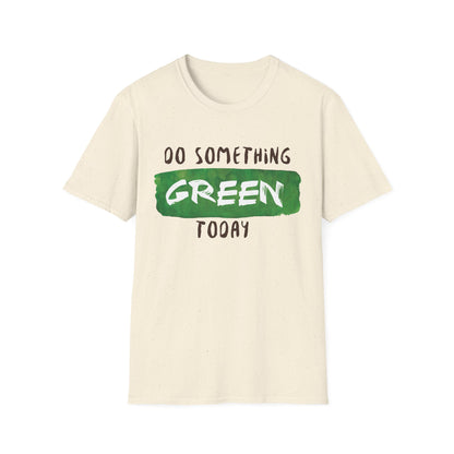 Motivational Unisex T-Shirt - Do Something Green Today Design