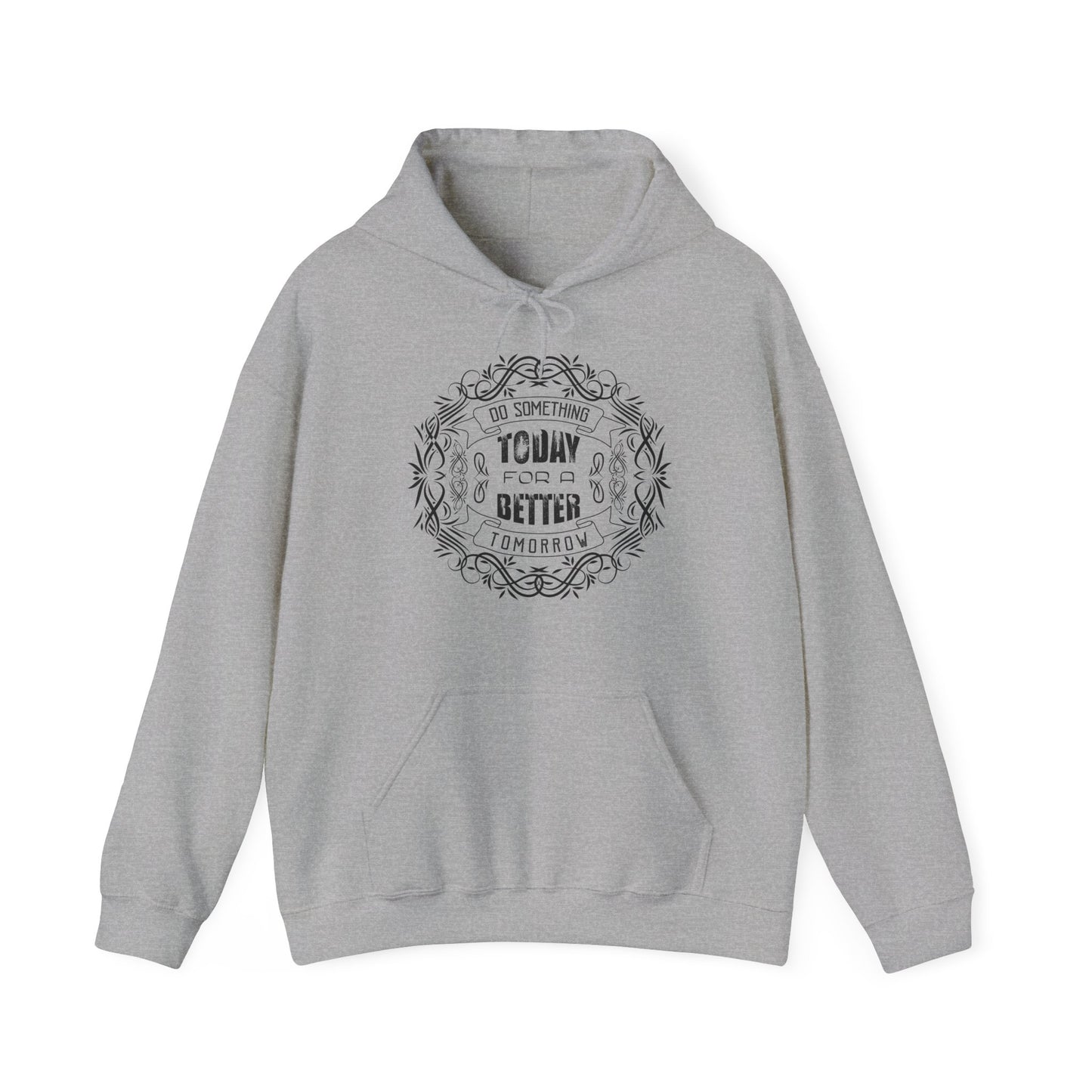 Motivational Unisex Hooded Sweatshirt - Do Something Today For A Better Tomorrow Design