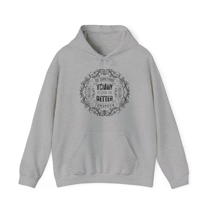 Motivational Unisex Hooded Sweatshirt - Do Something Today For A Better Tomorrow Design